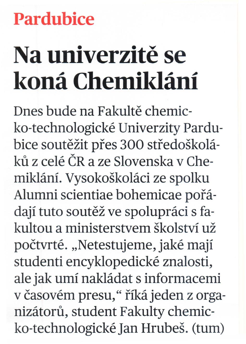 Pardubice Na univerzite se l<ona Chemil<Iani Dnes bude na Fal<ulte chemicko-technologicke Univerzity Pardubice soutezit pfes 300 stfedoskolal<ll z cele CR a ze Slovensl<a v ChemiklanL VysokoSkolaci