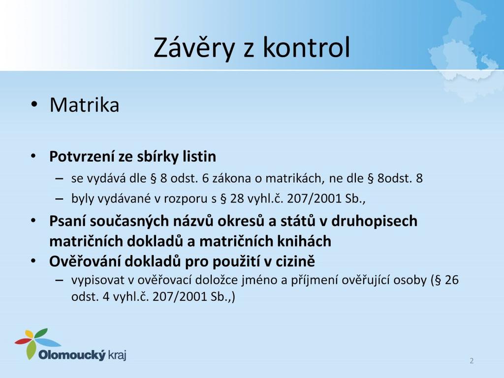 V některých případech byly potvrzení o údajích uvedených ve sbírce listin vystavené dle 8 odst. 8 zákona č. 301/2000 Sb., o matrikách, správně má být odkaz na 8 odst. 6 cit. zákona. Potvrzení ze sbírek listin nejsou vydávána v souladu s 28 vyhl.