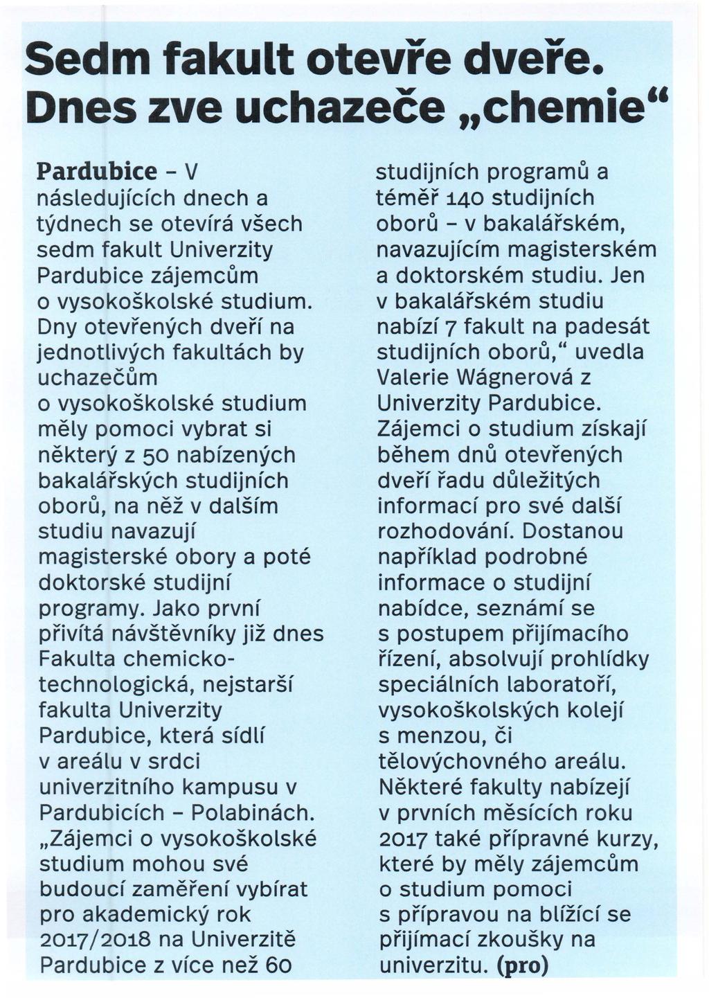 Sedm fakult otevre dvere. Ones zve uchazece,chemie" Pardubice - v nasledujfcfch dnech a tydnech se otevfra vsech sedm fakult Univerzity Pardubice zajemcum o vysokoskolske studium.