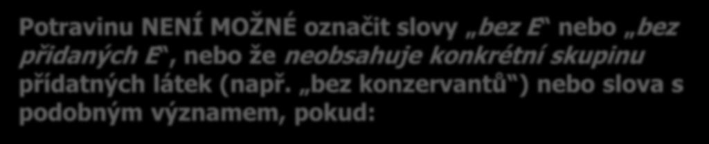 Potravinu NENÍ MOŽNÉ označit slovy bez E nebo bez přidaných E, nebo že neobsahuje konkrétní skupinu přídatných látek (např.