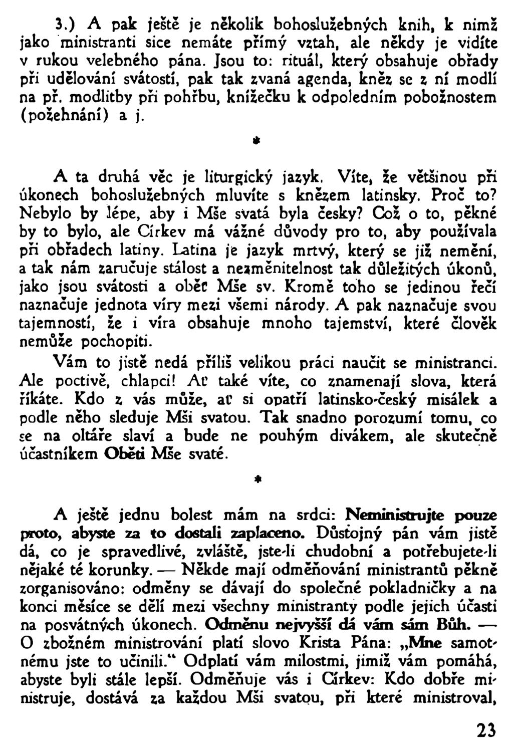 3.) A pak ještě je několik bohoslužebných knih, k nimž jako ministranti sice nemáte přímý vztah, ale někdy je vidíte v rukou velebného pána. Jsou to: rituál, který obsahuje obřady při udělován!