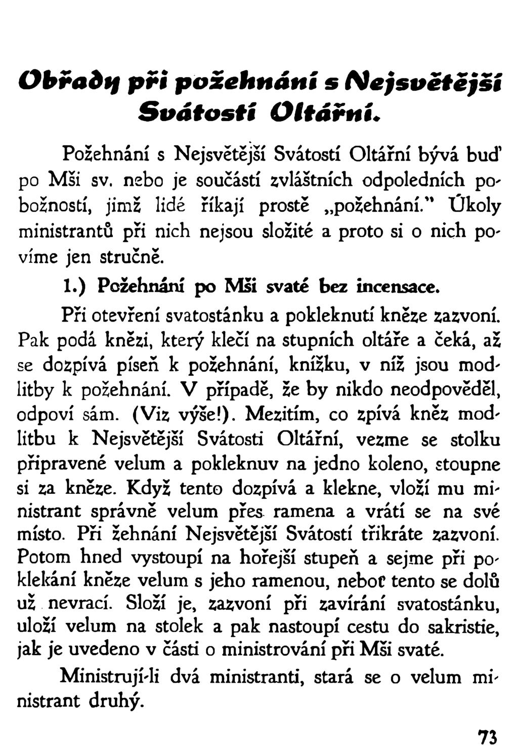 Obřadtf p ři požehnání s N e js v ě tě jší S v á to s tí O ltářn í. Požehnání s Nejsvětější Svátostí Oltářní bývá buď po Mši sv.