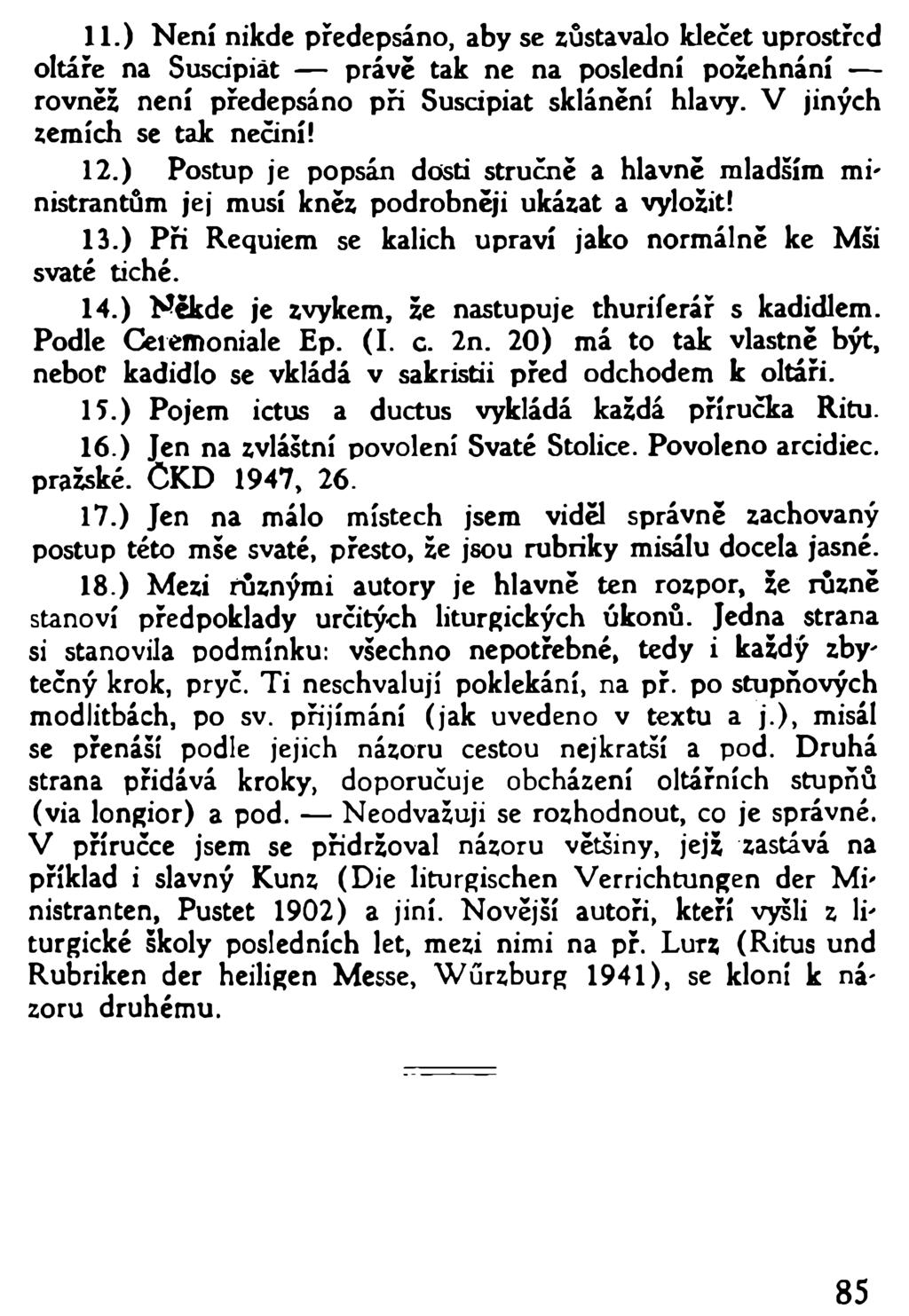 11. ) Není nikde předepsáno, aby se zůstávalo klečet uprostřed oltáře na Suscipiat právě tak ne na poslední požehnání rovněž není předepsáno při Suscipiat sklánění hlavy.