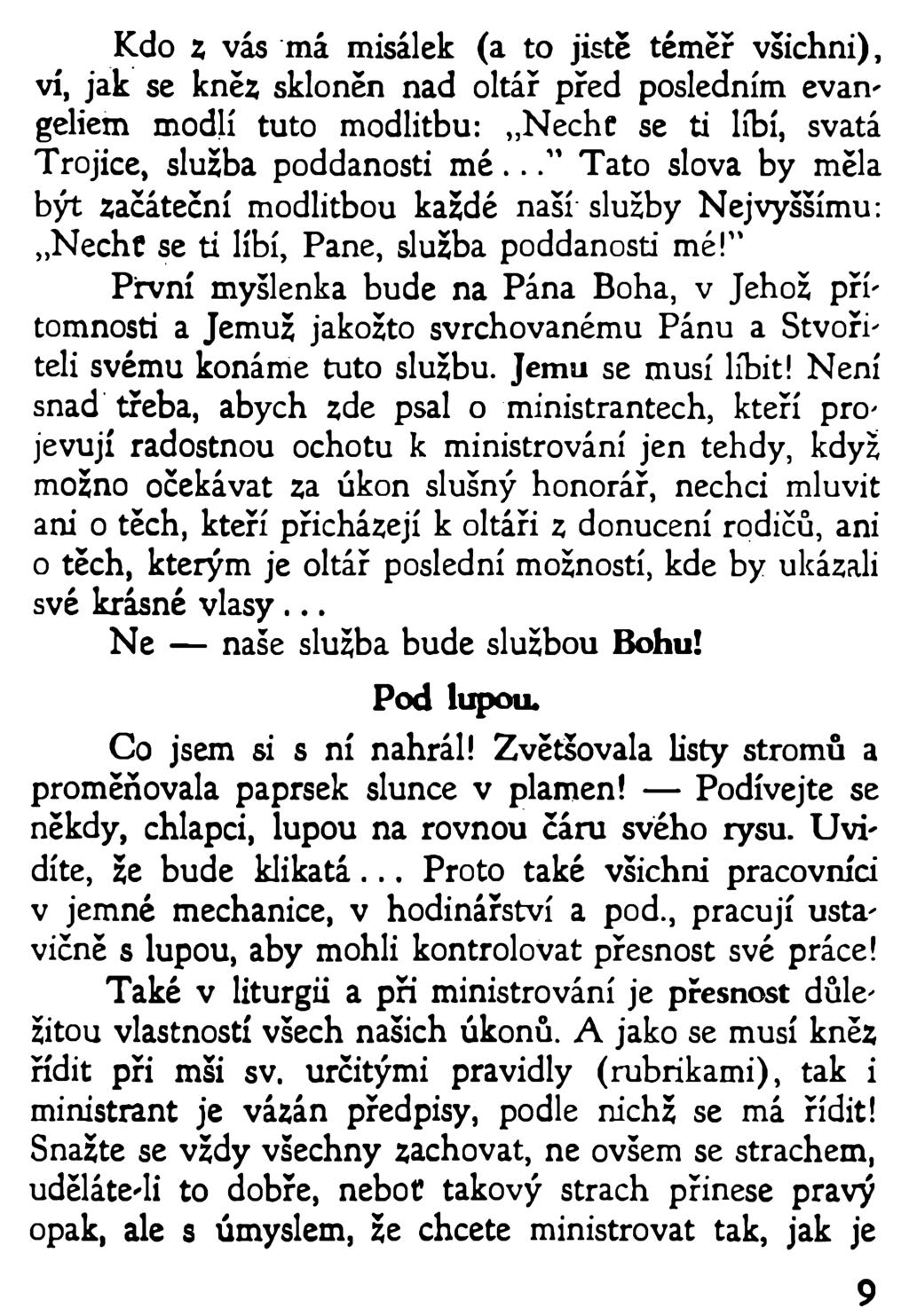 Kdo z vás má misálek (a to jistě téměř všichni), ví, jak se kněz skloněn nad oltář před posledním evangeliem modlí tuto modlitbu: Nechc se ti líbí, svatá Trojice, služba poddanosti mé.