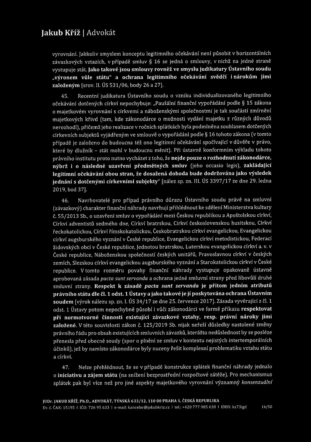 vyrovnání. Jakkoliv smyslem konceptu legitimního očekávání není působit v horizontálních závazkových vztazích, v případě smluv 16 se jedná o smlouvy, v nichž na jedné straně vystupuje stát.