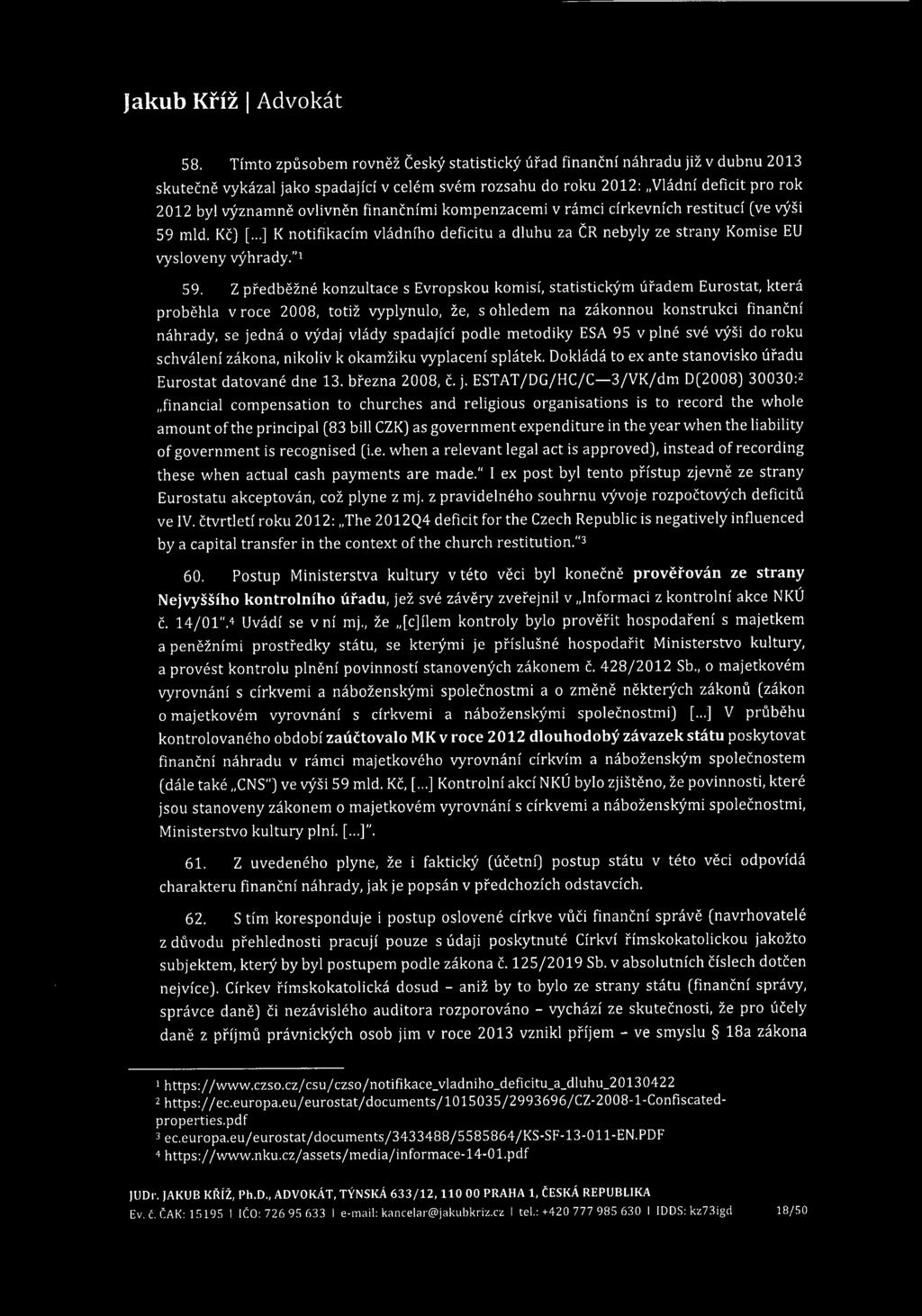 58. Tímto způsobem rovněž Český statistický úřad finanční náhradu již v dubnu 2013 skutečně vykázal jako spadající v celém svém rozsahu do roku 2012: Vládní deficit pro rok 2012 byl významně ovlivněn