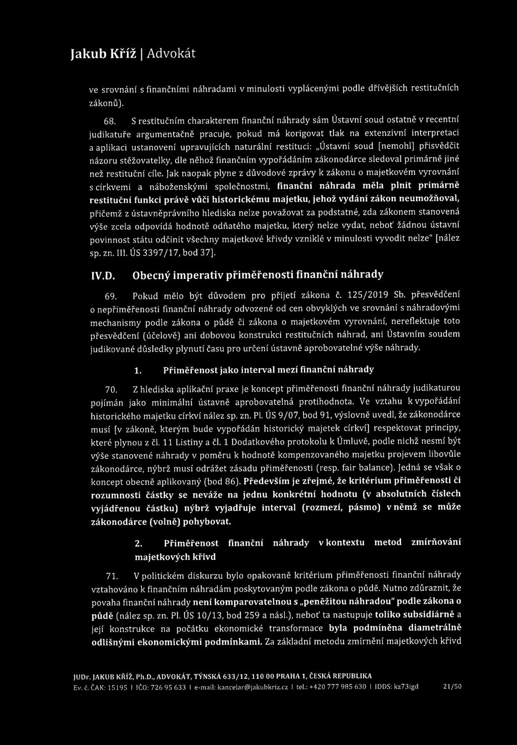 ve srovnání s finančními náhradami v minulosti vyplácenými podle dřívějších restitučních zákonů). 68.