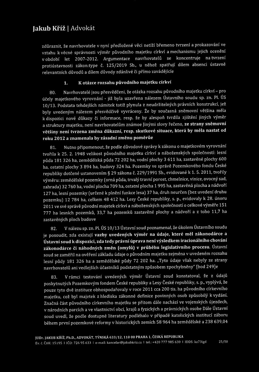 zdůraznit, že navrhovatele v nyní předložené věci netíží břemeno tvrzení a prokazování ve vztahu k věcné správnosti výměr původního majetku církví a mechanismu jejich ocenění v období let 2007-2012.