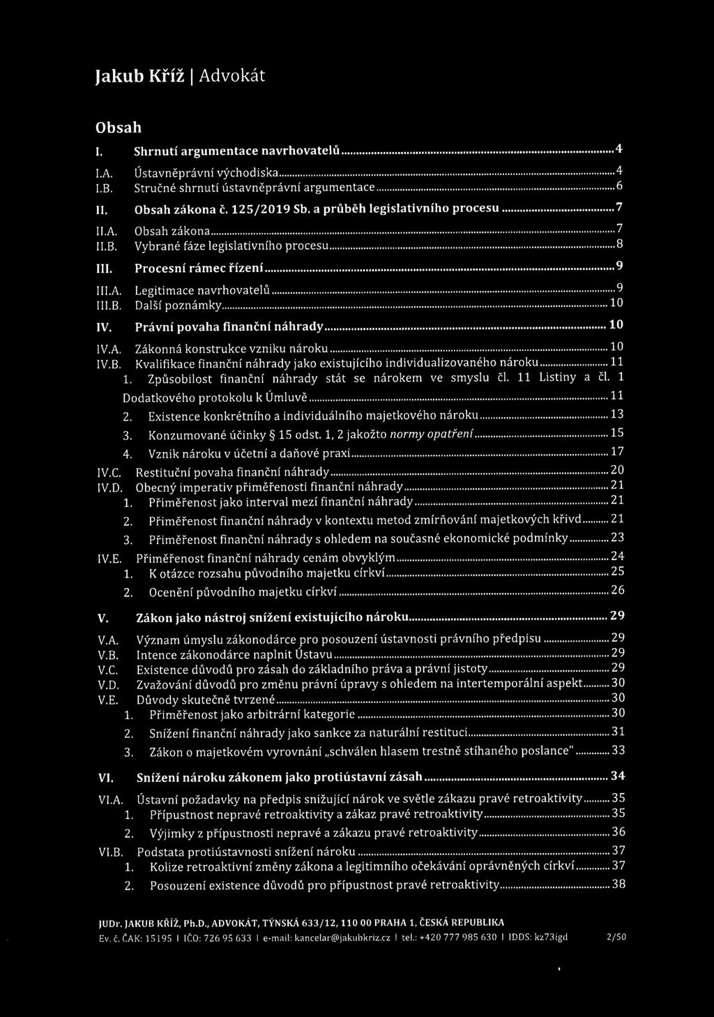 Obsah I. Shrnutí argumentace navrhovatelů...4 l.a. Ústavněprávní východiska... 4 I. B. Stručné shrnutí ústavněprávní argumentace...6 II. Obsah zákona č. 125/2019 Sb. a průběh legislativního procesu.