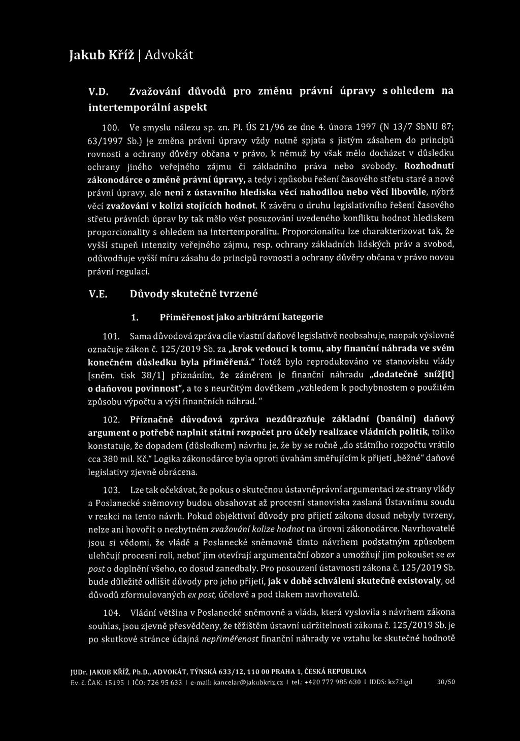 V.D. Zvažování důvodů pro změnu právní úpravy s ohledem na intertemporální aspekt 100. Ve smyslu nálezu sp. zn. Pl. ÚS 21/96 ze dne 4. února 1997 (N 13/7 SbNU 87; 63/1997 Sb.