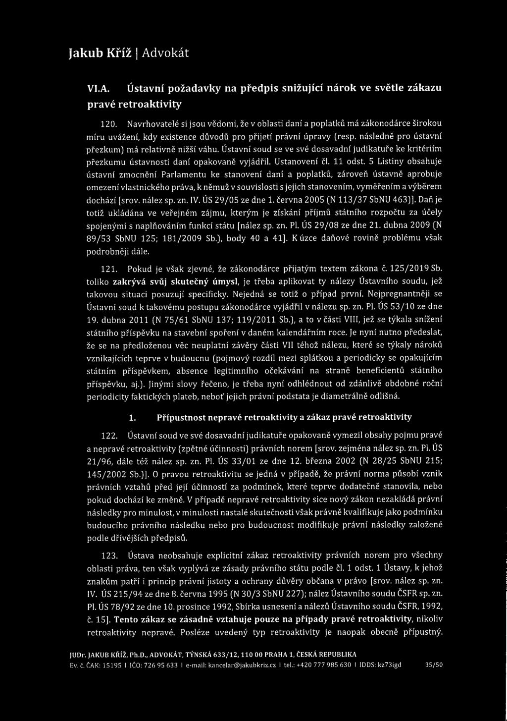 VI.A. Ústavní požadavky na předpis snižující nárok ve světle zákazu pravé retroaktivity 120.