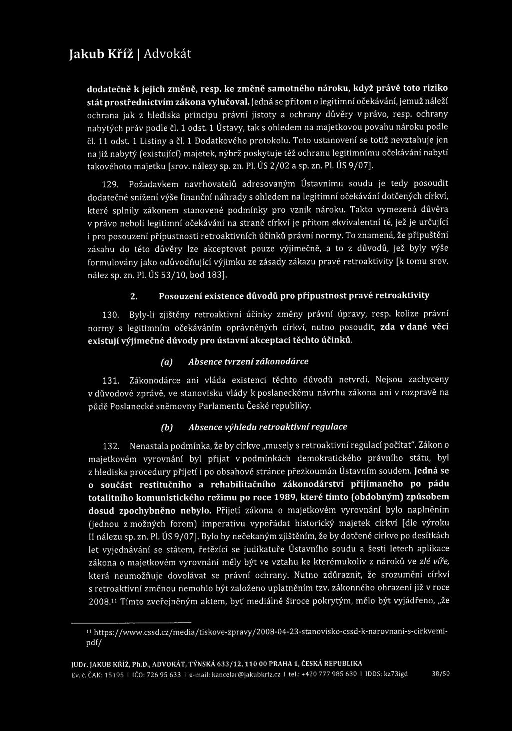 dodatečně k jejich změně, resp. ke změně samotného nároku, když právě toto riziko stát prostřednictvím zákona vylučoval.