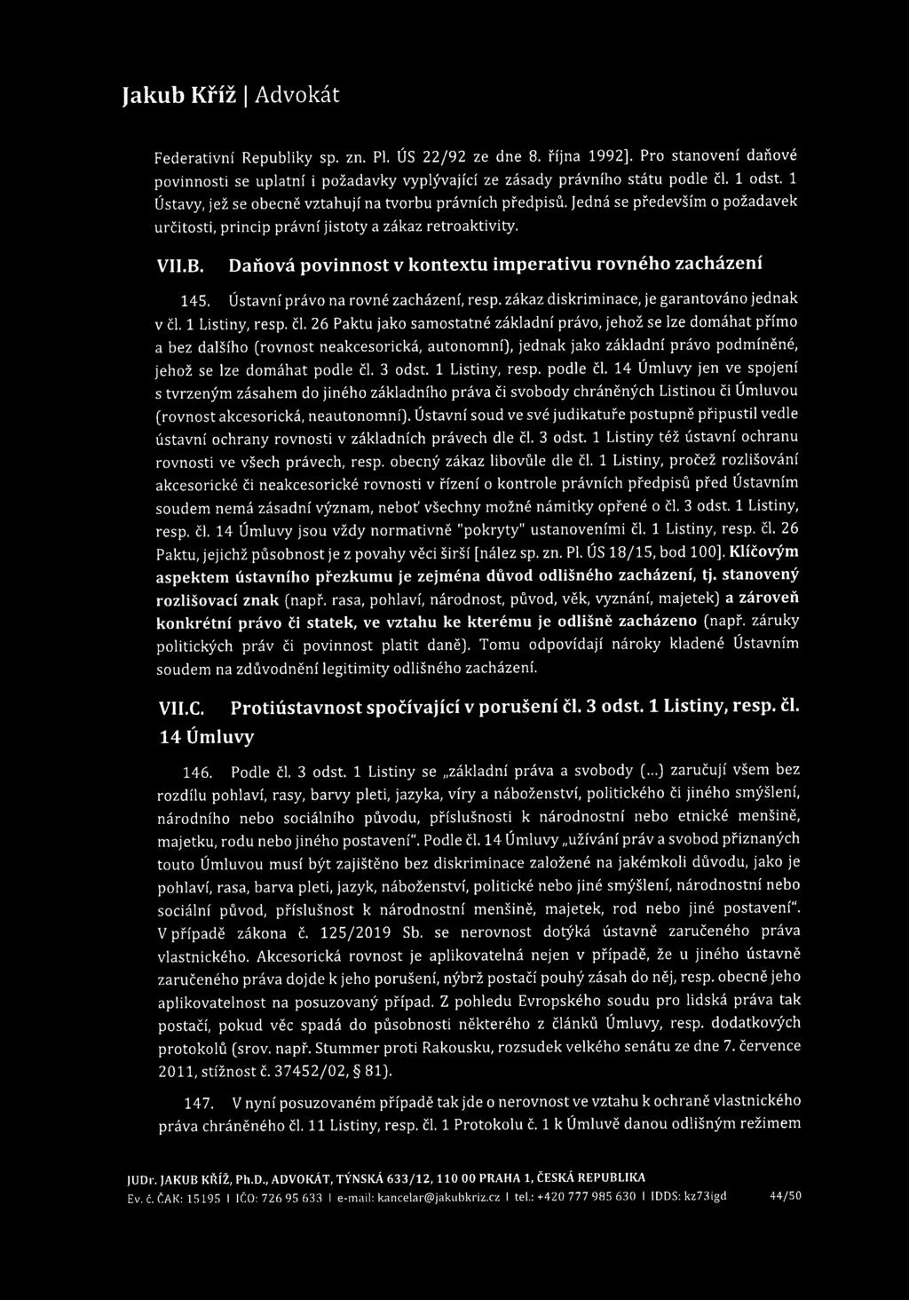 Federatívni Republiky sp. zn. Pl. ÚS 22/92 ze dne 8. října 1992]. Pro stanovení daňové povinnosti se uplatní i požadavky vyplývající ze zásady právního státu podle čl. 1 odst.