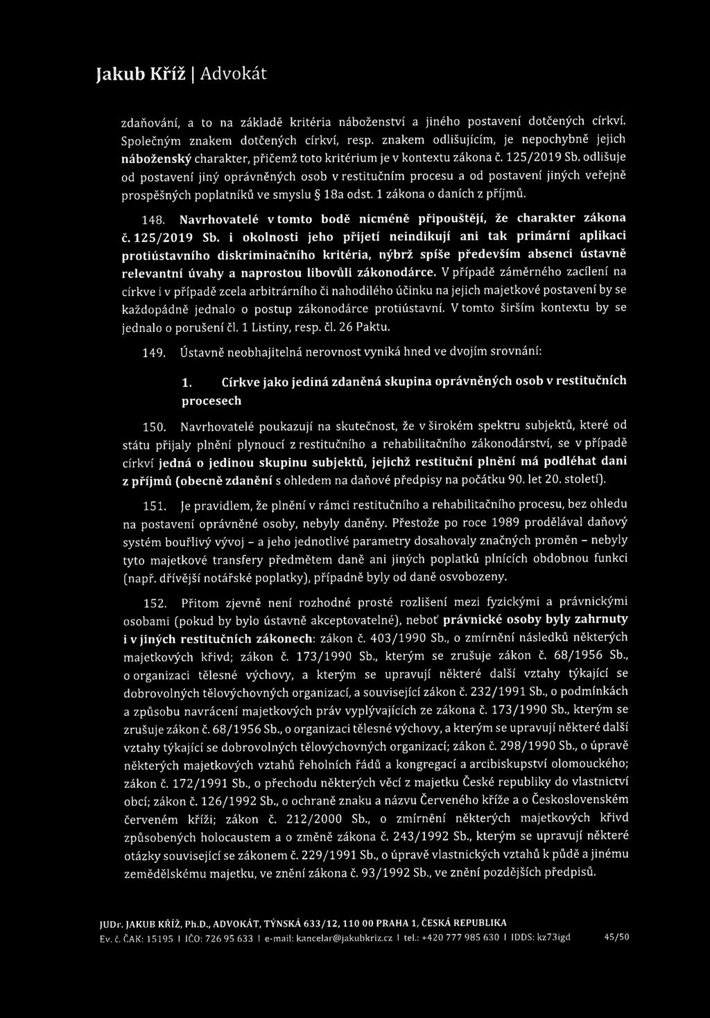 Jakub Kříž 1 Advokát zdaňování, a to na základě kritéria náboženství a jiného postavení dotčených církví. Společným znakem dotčených církví, resp.