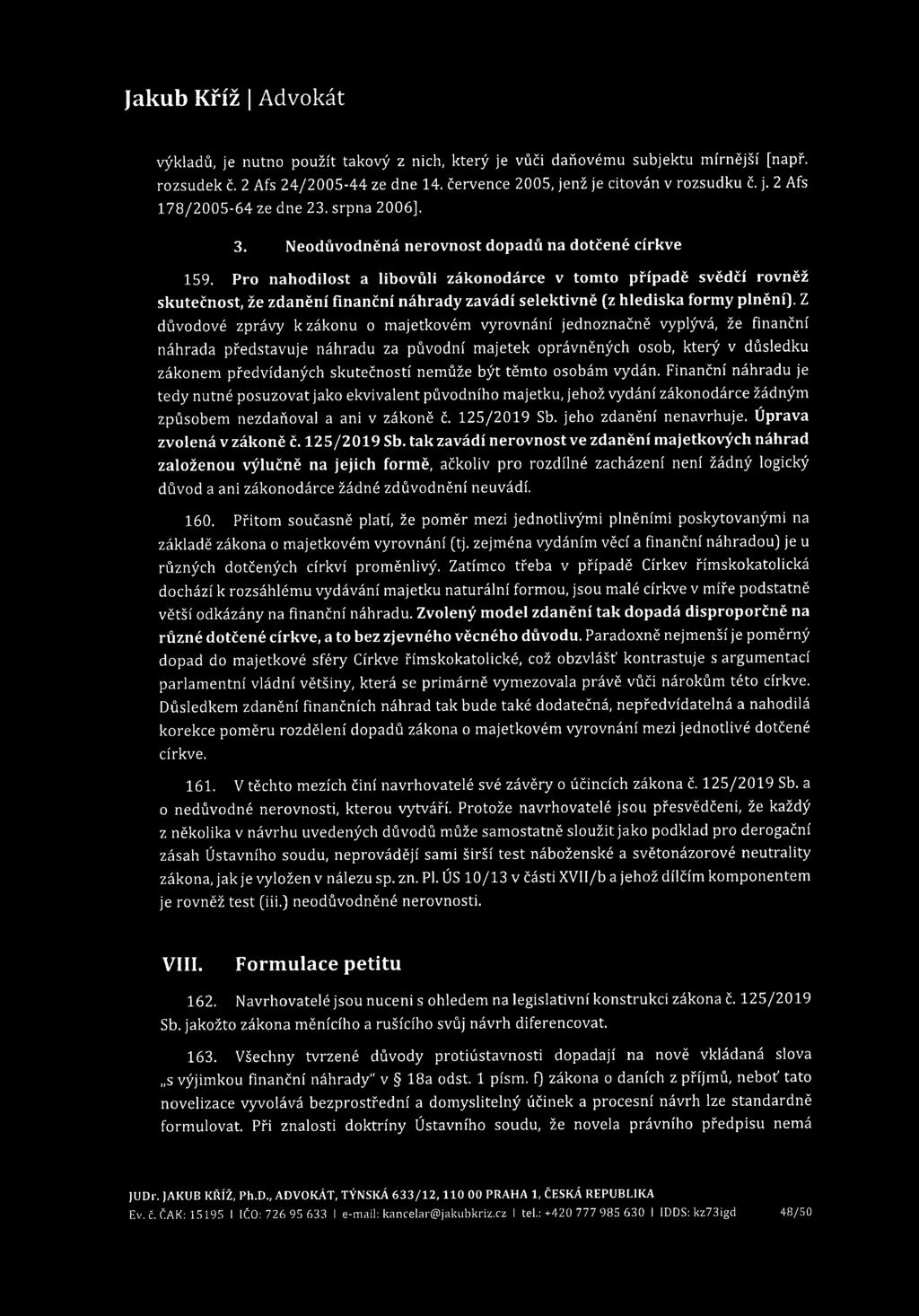 výkladů, je nutno použít takový z nich, který je vůči daňovému subjektu mírnější [např. rozsudek č. 2 Afs 24/2005-44 ze dne 14. července 2005, jenž je citován v rozsudku č. j. 2 Afs 178/2005-64 ze dne 23.