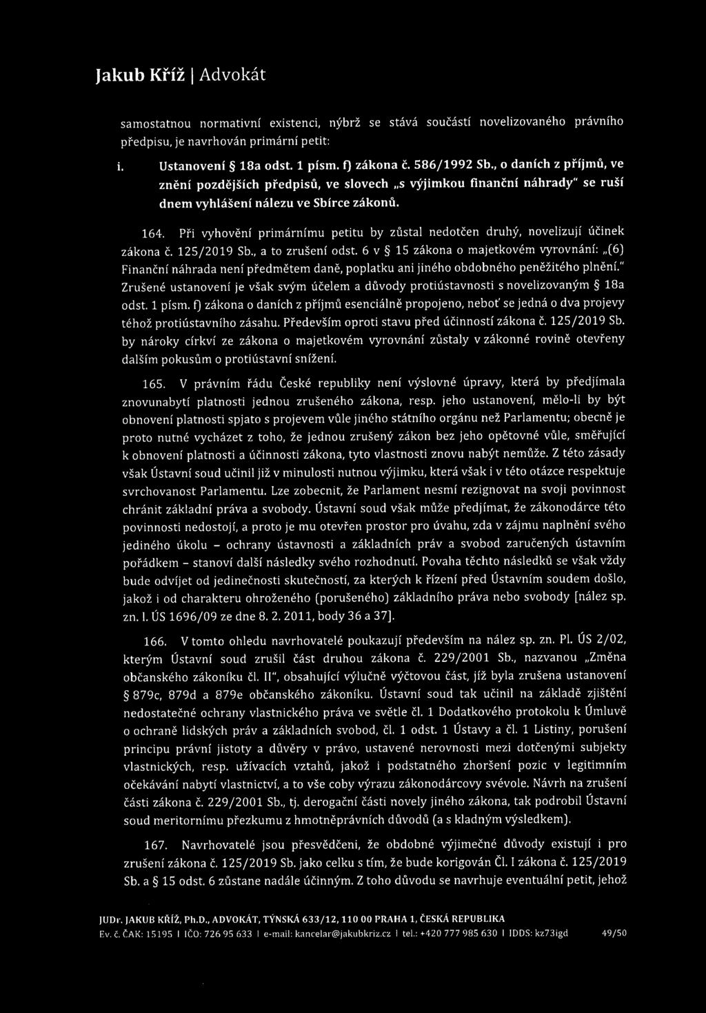 samostatnou normativní existenci, nýbrž se stává součástí novelizovaného právního předpisu, je navrhován primární petit: i. Ustanovení 18a odst. 1 písm. f) zákona č. 586/1992 Sb.
