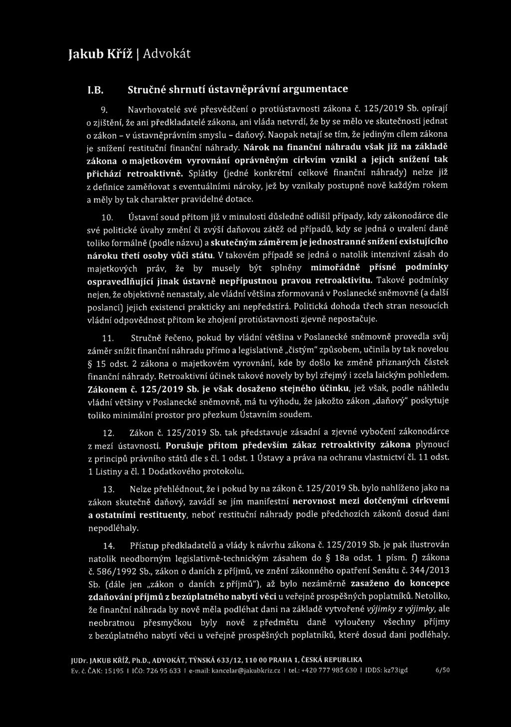 I.B. Stručné shrnutí ústavněprávní argumentace 9. Navrhovatelé své přesvědčení o protiústavnosti zákona č. 125/2019 Sb.