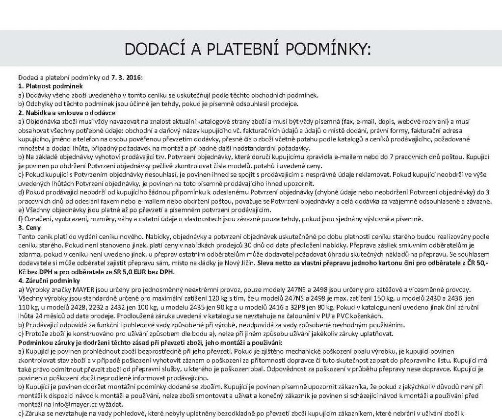 Dodací a platební podmínky: 1. Platnost podmínek a) Dodávky všeho zboží uvedeného v tomto ceníku se uskutečňují podle těchto obchodních podmínek.