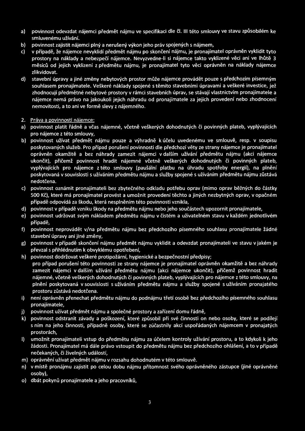 a) povinnost odevzdat nájemci předmět nájmu ve specifikaci dle čl. Ill této smlouvy ve stavu způsobilém ke smluvenému užívání.