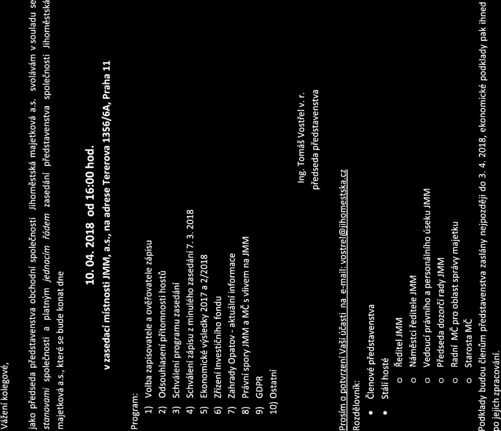 JIHOMĚSTSKÁ MAJETKOVÁ Poz ván,4 na řádné zasedání představenstva Vážení kolegové, jako předseda představenstva obchodní společnosti Jihoměstská majetková a.s. svolávám v souladu se stanovami společností a platným jednacím řádem zasedání představenstva společnosti Jihoměstská majetková a.