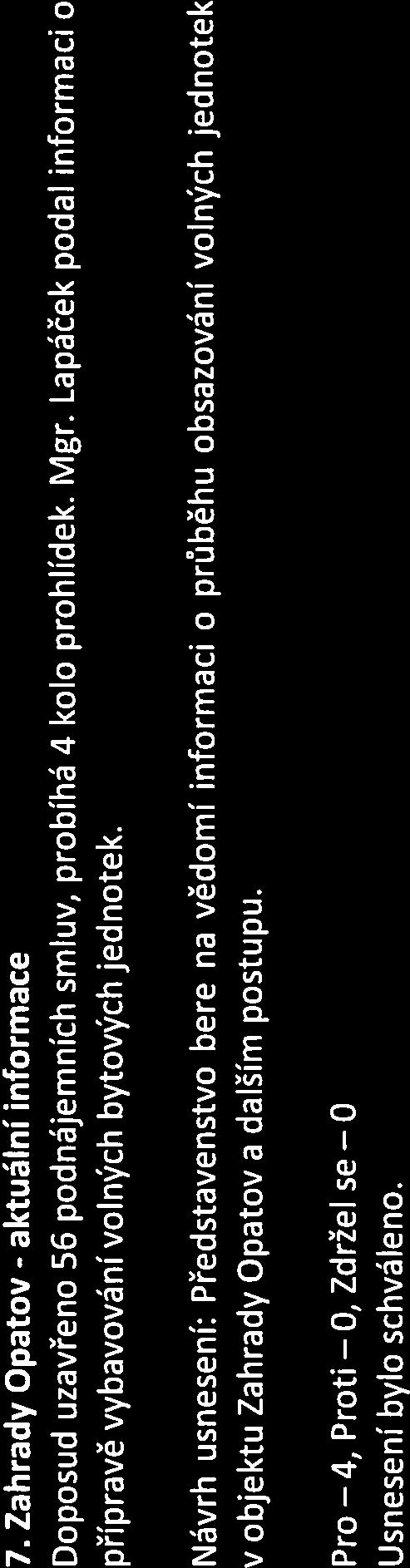 Pro 4, Proti O, Zdržel se 0 7. Zahrady Opatov - aktuální informace Doposud uzavřeno 56 podnájemních smluv, probíhá 4 kolo prohlídek. Mgr.