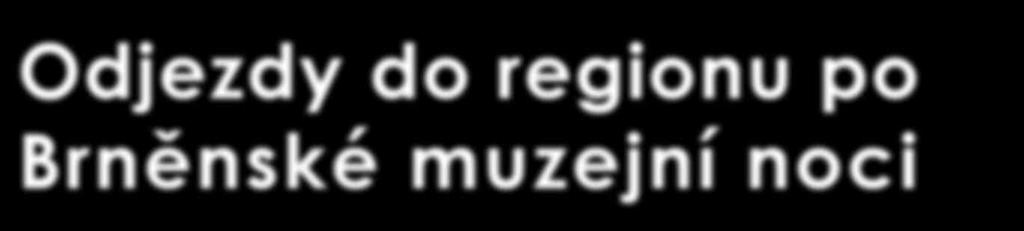 BMN Noc 18. / 19.. 2019 Odjezdy do regionu po Brněnské muzejní noci Noční vlaky a autobusy do hlavních směrů Jihomoravského kraje odjíždějí z Hlavního nádraží v Brně.