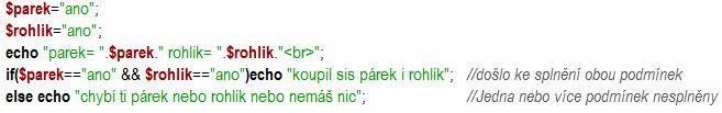 Operátor Znak Popis Logický operátor a nebo koupím si housku nebo chleba buď jedno or nebo druhé. and && Podmínka se splní jeli alespoň jeden příkaz splněn.