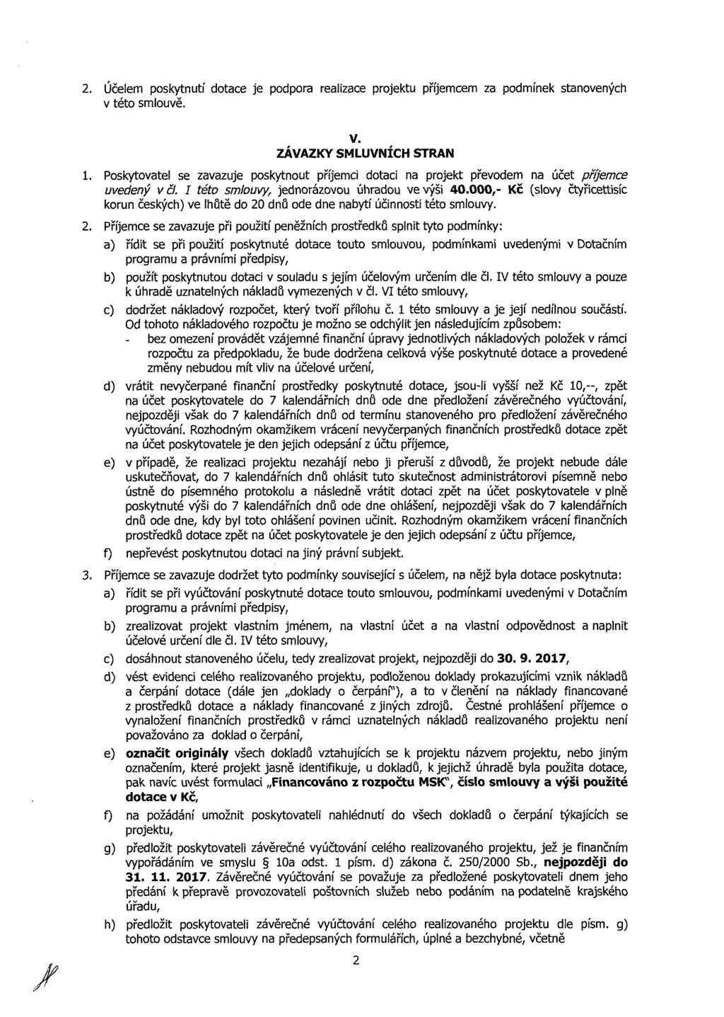 2. Účlm pskyutí dt j pdpr rliz prjktu příjmm z pdmínk svnýh v tét smluvě. V. ZÁVAZKY SMLUVNÍCH STRAN. Pskytvtl s zvzuj pskyut příjmi dti n prjkt přvdm n účt příjm uvdný včl.