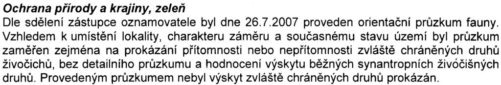 6 Ochrana pøírody a krajiny, zeleò Dle sdìlení zástupce oznamovatele byl dne 26.7.2007 proveden orientaèní prùzkum fauny.