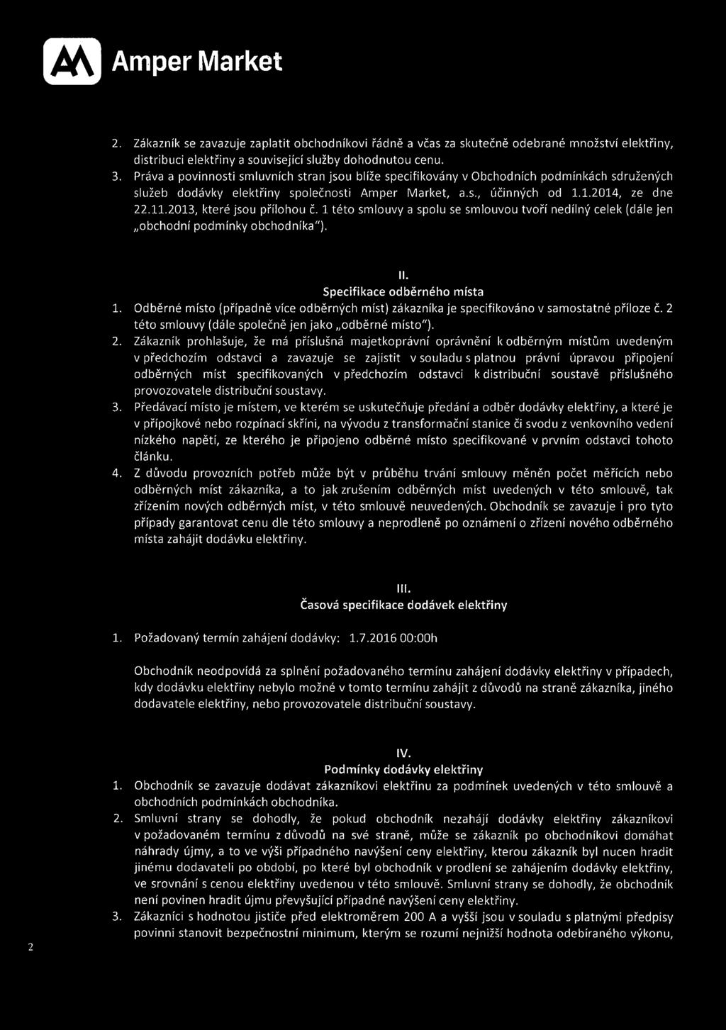 2013, které jsou přílohou č. 1 této smlouvy a spolu se smlouvou tvoří nedílný celek (dále jen obchodní podmínky obchodníka"). II. Specifikace odběrného místa 1.