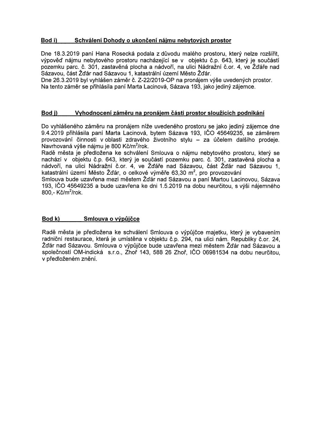 Bod i\ Schválení Dohody o ukončení nájmu nebytových prostor Dne 1832019 paní Hana Rosecká podala z důvodu malého prostoru, který nelze rozšířit, výpověď nájmu nebytového prostoru nacházející se v