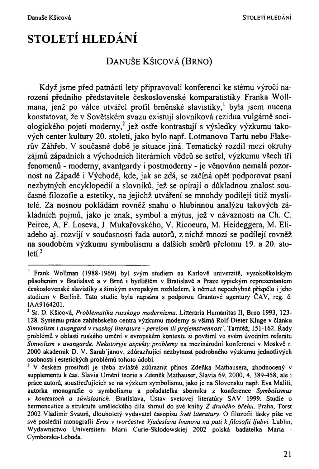 Danuše Kšicová STOLETÍ HLEDÁNÍ STOLETÍ HLEDANÍ DANUŠE KŠICOVÁ (BRNO) Když jsme před patnácti lety připravovali konferenci ke stému výročí narození předního představitele československé komparatistiky