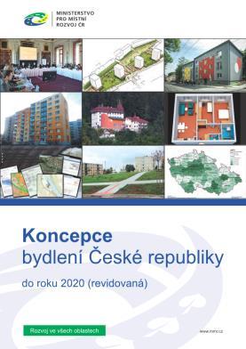 KONCEPCE BYDLENÍ České republiky do roku 2020 (rev.) 27. července 2016 schválena vládou usnesením č. 673. Východisko: zajištění bydlení je osobní odpovědností jednotlivce.