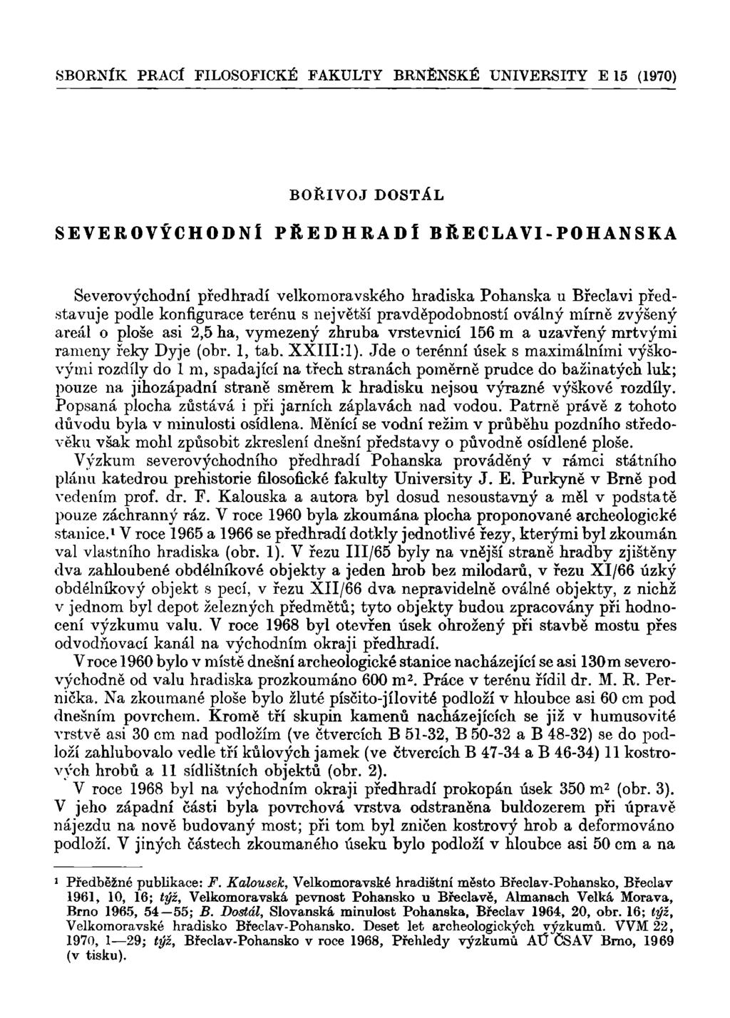 SBORNÍK PRACÍ FILOSOFICKÉ FAKULTY BRNĚNSKÉ UNIVERSITY E 15 (1970) BOŘIVOJ DOSTÁL SEVEROVÝCHODNÍ PŘEDHRADÍ BŘECLAVI-POHANSKÁ Severovýchodní předhradí velkomoravského hradiska Pohanská u Břeclavi