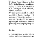 Relationships, description of the range of verification: I verifi ed the tangible correctness of the data stated in the Report on Relationships for DT Výhybkárna a strojírna, a.s., Prostějov for the year ending 31 December 2018.