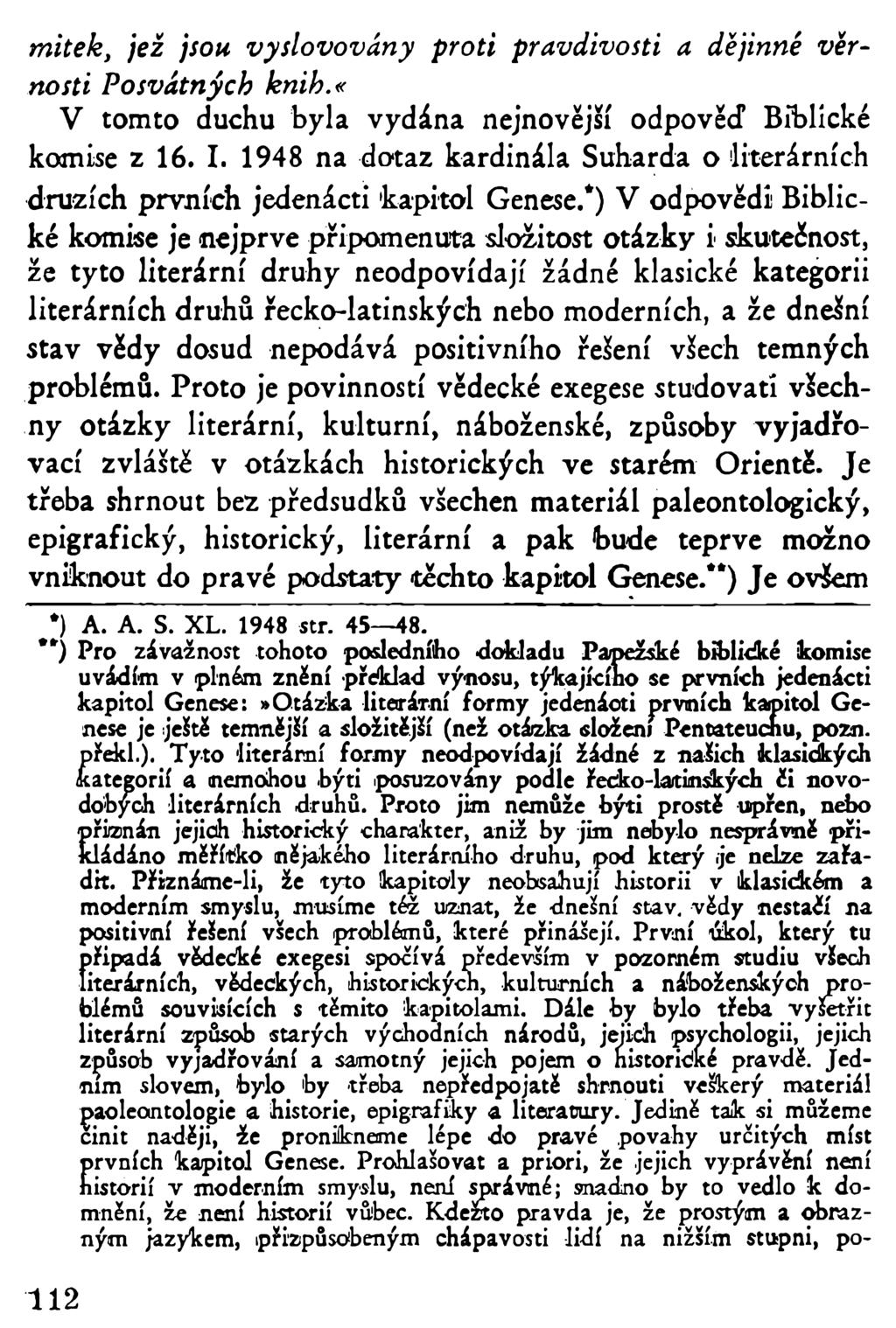 mitek, jež jsou vyslovovány proti pravdivosti a dějinné věrnosti Posvátných knih.«v tomto duchu byla vydána nejnovější odpověď Biblické komise z 16. I.