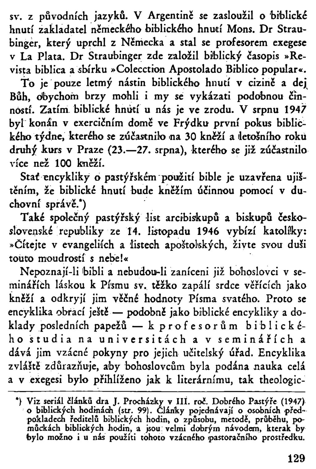 sv. z původních jazyků. V Argentině se zasloužil o biblické hnutí zakladatel německého biblického hnutí Mons. Dr Straubinger, který uprchl z Německa a stal se profesorem exegese v La Plata.