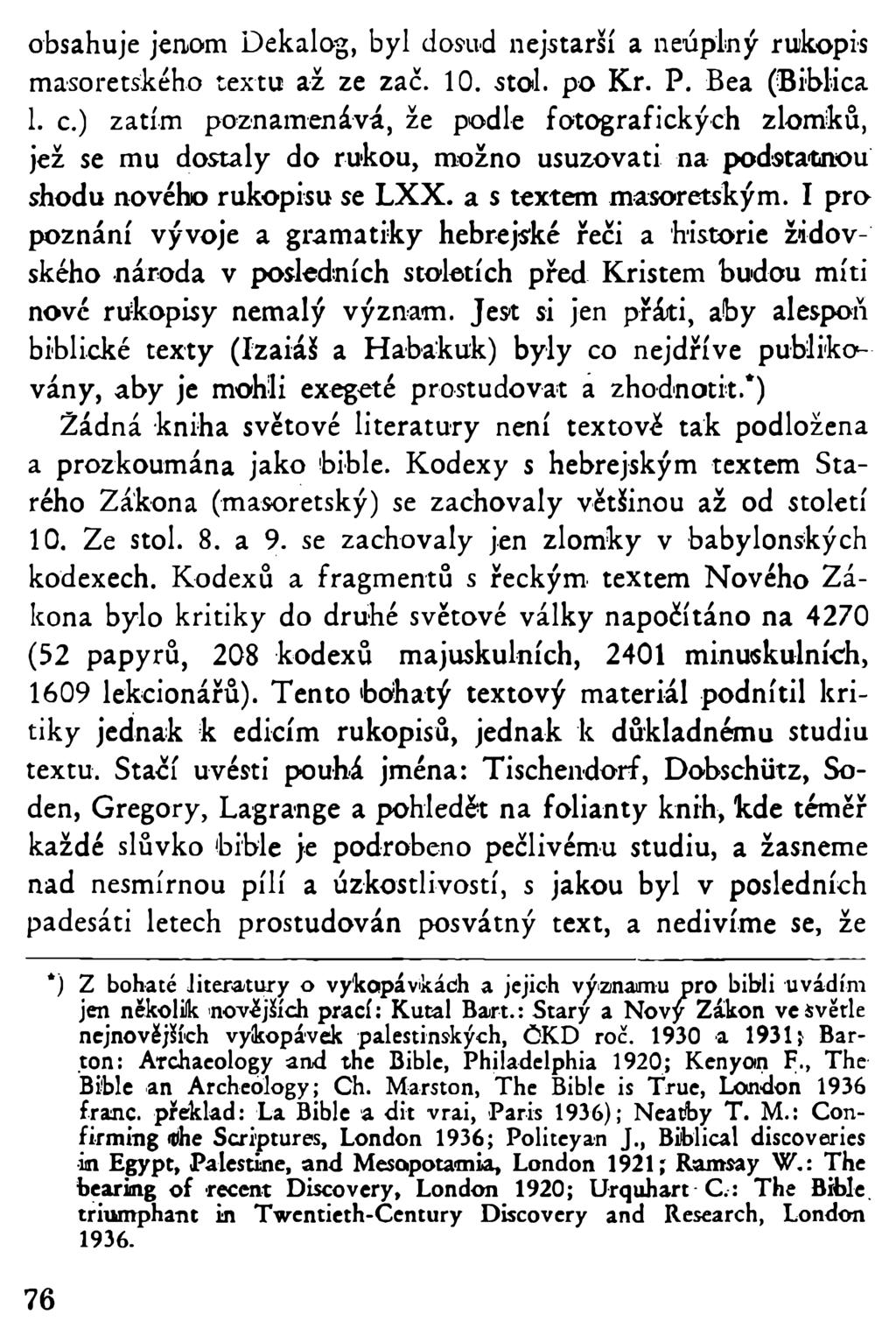 obsahuje jenom Dekalog, byl dosud nejstarší a neúplný rukopis masoretského textu až ze zač. 10. stol. po Kr. P. Bea (Biblica 1. c.