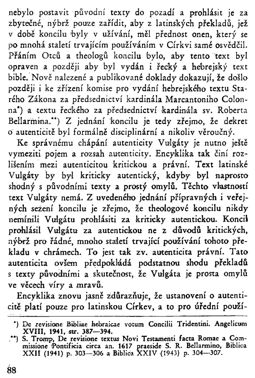 nebylo postavit původní texty do pozadí a prohlásit je za zbytečné, nýbrž pouze zařídit, aby z latinských překladů, jež v době koncilu 'byly v užívání, měl přednost onen, který se po mnohá staletí