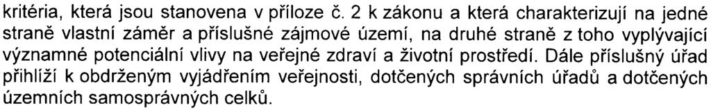 - 2 - kritéria, která jsou stanovena v pøíloze è 2 k zákonu a která charakterizují na jedné stranì vlastní zámìr a pøíslušné zájmové území, na druhé stranì z toho vyplývající významné potenciální