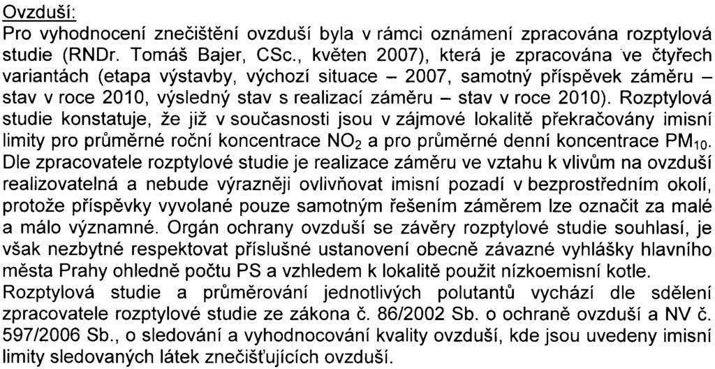 - 5 - výpoèet je uveden v Technické správì dokumentace pro stavební øízení (srpen, 2007) Ovzduší: Pro vyhodnocení zneèištìní ovzduší byla v rámci oznámení zpracována rozptylová studie (RNDr Tomáš