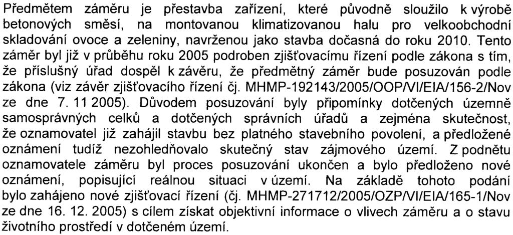 Èeská inspekce životního prostøedí nemá k pøedloženému zámìru pøipominky a nepožaduje pokraèovat v procesu posuzování vlivù na životní prostøedí podle zákona.