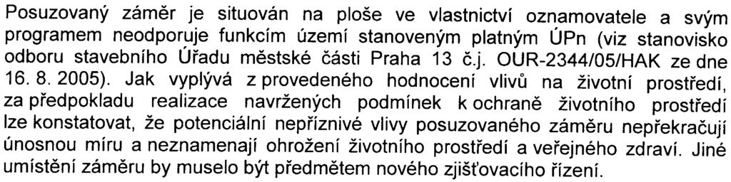 je pøedmìtem územního øízení, které provádí stavební úøad. Podle pøíslušného stavebního úøadu odboru stavebního Úøadu mìstské èásti Praha 13 (viz stanovisko è.j. QUR-2344/05/HAK ze dne 16. 8.