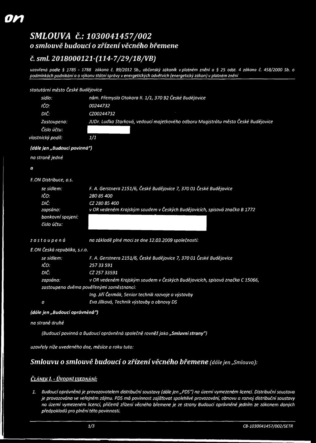 Přemysla Otakara II. 1/1, 370 92 České Budějovice IČO: 00244732 DIČ: CZ00244732 Zastoupena: číslo vlastnický podíl: 1/1 (dále jen Budoucí povinná") na straně jedné JUDr.