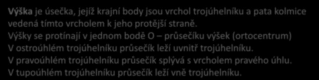 Výšky Úsečky v trojúhelníku 0 v c b v c b v b a a v a O 0 c 0 c 0 Výška je úsečka, jejíž krajní body jsou vrchol trojúhelníku a pata kolmice vedená tímto vrcholem k jeho protější straně.