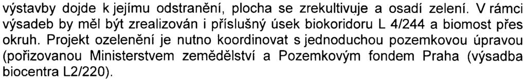 4 výstavby dojde k jejímu odstranìní, plocha se zrekultivuje a osadí zelení. V rámci výsadeb by mìl být zrealizován i pøíslušný úsek biokoridoru L 4/244 a biomost pøes okruh.