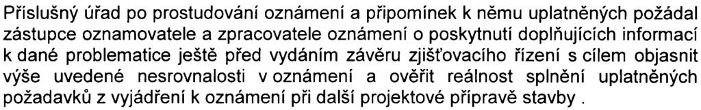 Z hlediska zájmù chránìných zákonem o vodách nepožaduje dále pokraèovat v procesu EIA. Z hlediska ochrany ZPF, z hlediska lesù a lesního hospodáøství a z hlediska myslivosti bez pøipomínek.