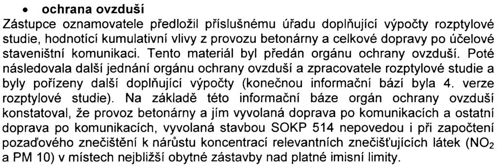 Obdržená vyjádøení nejsou nesouhlasného charakteru, obsahují pøipomínky pro další projektovou pøípravu stavby, týkající se pøedevším protihlukové ochrany, vodního hospodáøství a požadavku na