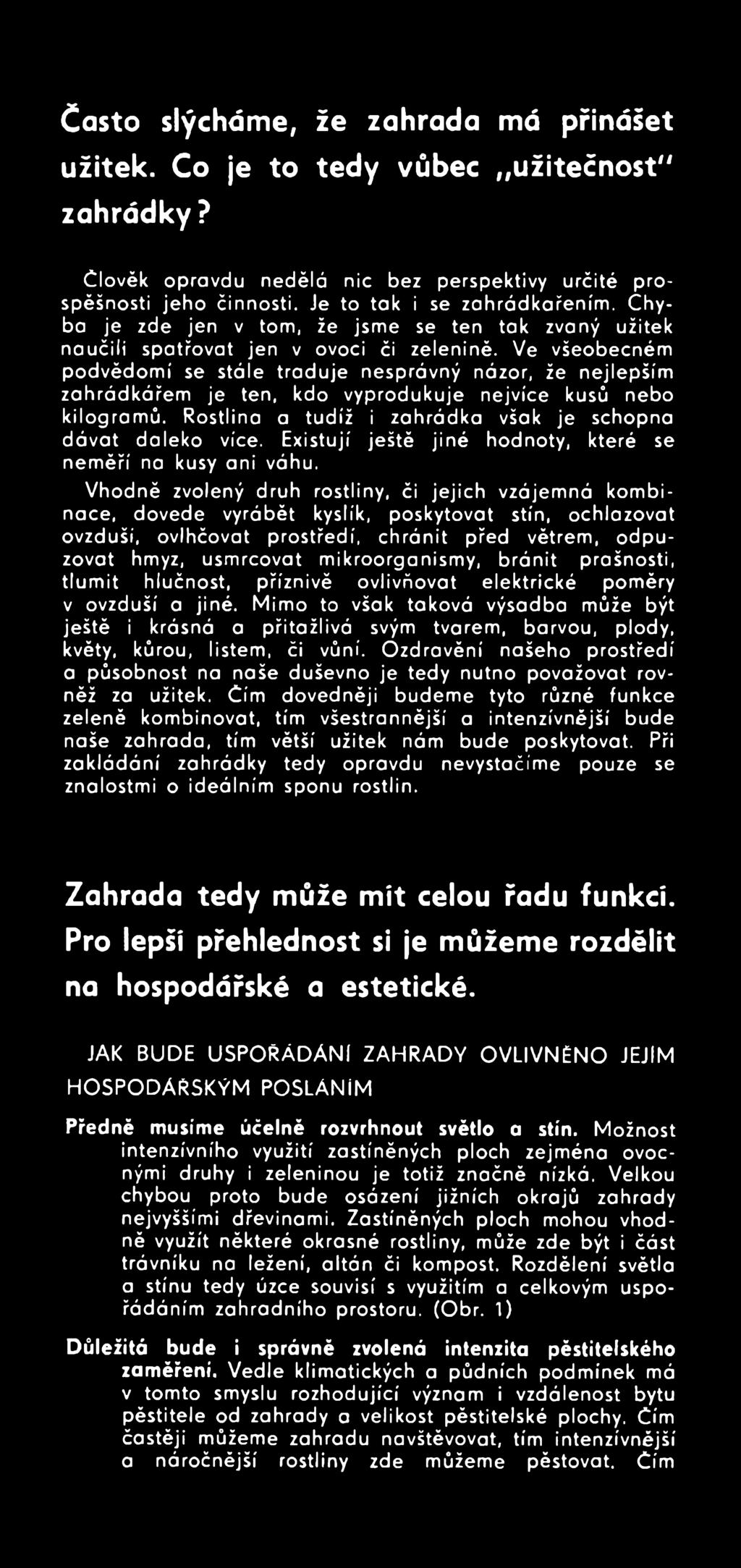 Ve všeobecném podvědomí se stále traduje nesprávný názor, že nejlepším zahrádkářem je ten, kdo vyprodukuje nejvíce kusů nebo kilogramů. Rostlina a tudíž i zahrádka však je schopna dávat daleko více.