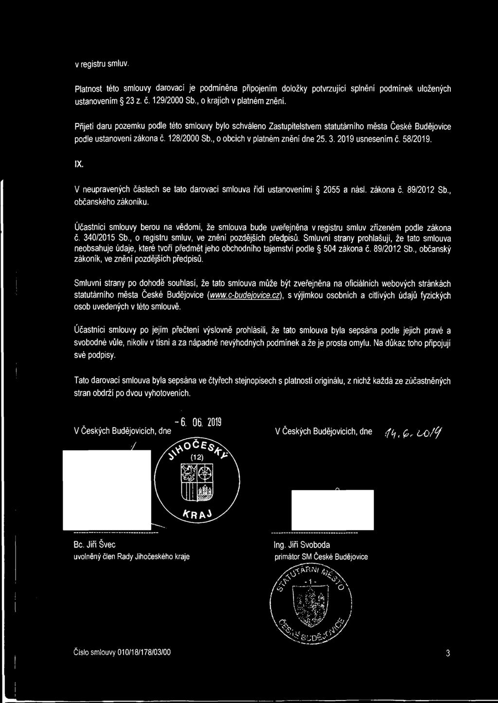 58/2019. IX. V neupravených částech se tato darovací smlouva řídí ustanoveními 2055 a násl. zákona č. 89/2012 Sb., občanského zákoníku.